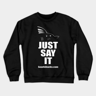 Just Say It Crewneck Sweatshirt